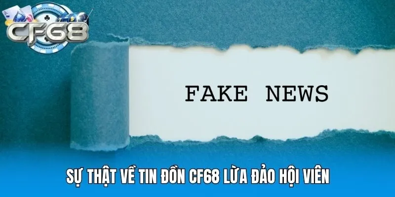 Sự thật về tin đồn CF68 lừa đảo hội viên